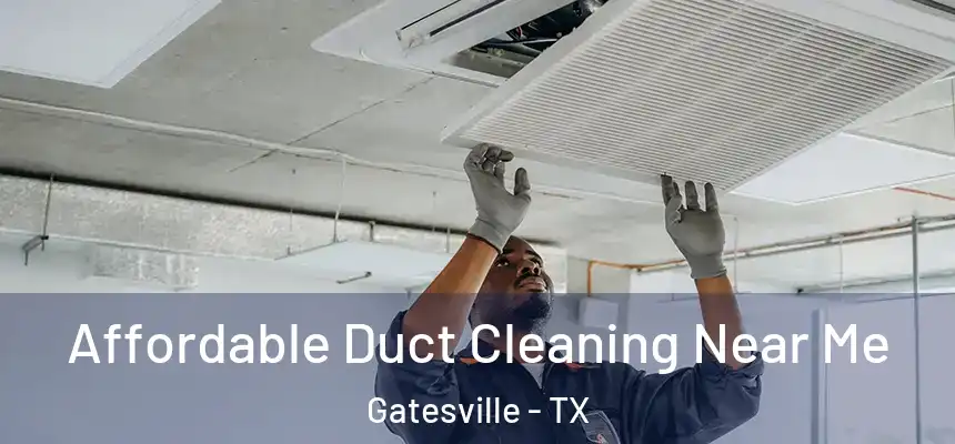 Affordable Duct Cleaning Near Me Gatesville - TX
