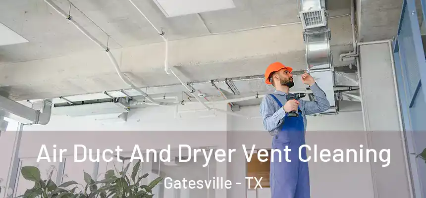 Air Duct And Dryer Vent Cleaning Gatesville - TX