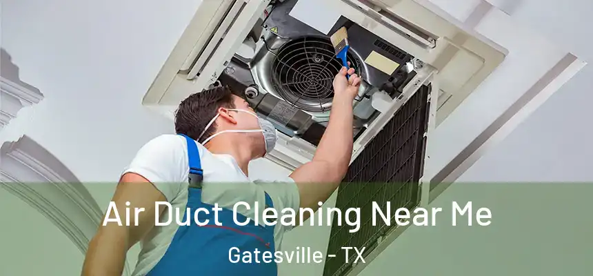 Air Duct Cleaning Near Me Gatesville - TX