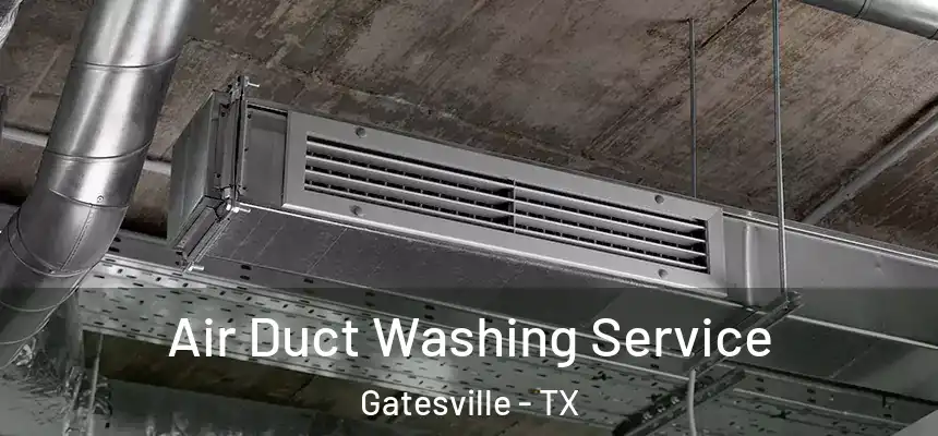 Air Duct Washing Service Gatesville - TX