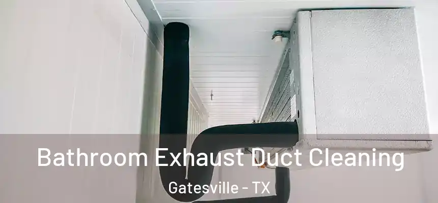 Bathroom Exhaust Duct Cleaning Gatesville - TX