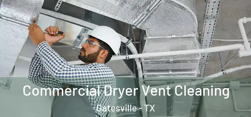 Commercial Dryer Vent Cleaning Gatesville - TX
