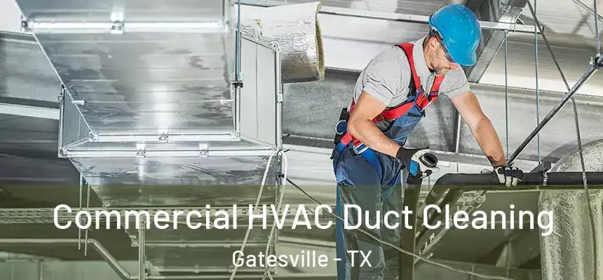 Commercial HVAC Duct Cleaning Gatesville - TX