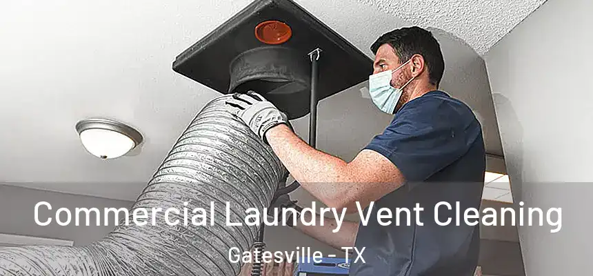 Commercial Laundry Vent Cleaning Gatesville - TX