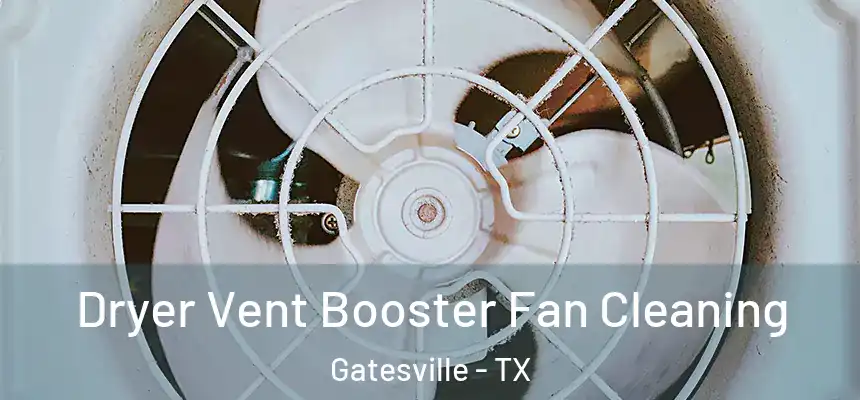 Dryer Vent Booster Fan Cleaning Gatesville - TX