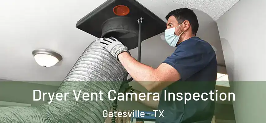  Dryer Vent Camera Inspection Gatesville - TX