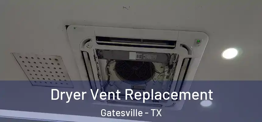 Dryer Vent Replacement Gatesville - TX