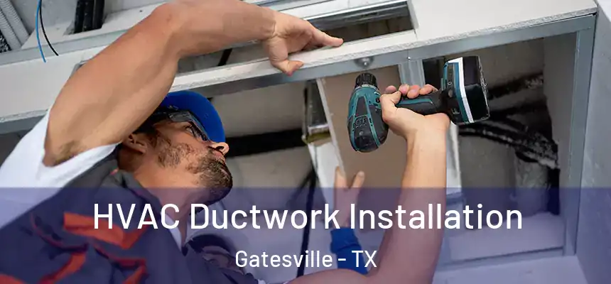  HVAC Ductwork Installation Gatesville - TX
