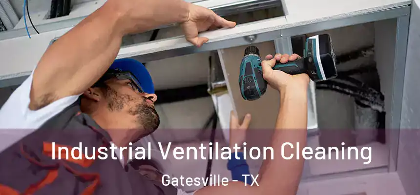 Industrial Ventilation Cleaning Gatesville - TX