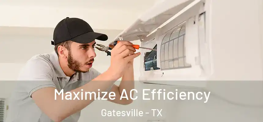 Maximize AC Efficiency Gatesville - TX