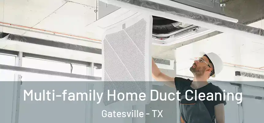 Multi-family Home Duct Cleaning Gatesville - TX