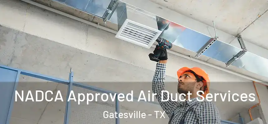  NADCA Approved Air Duct Services Gatesville - TX