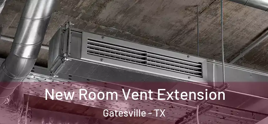  New Room Vent Extension Gatesville - TX