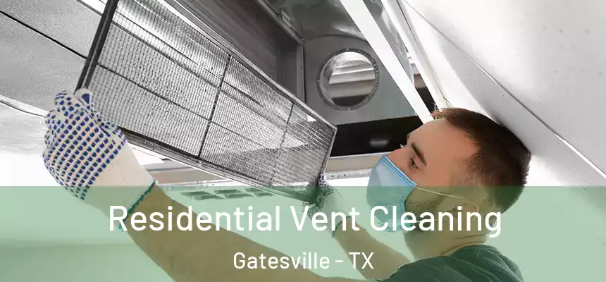 Residential Vent Cleaning Gatesville - TX