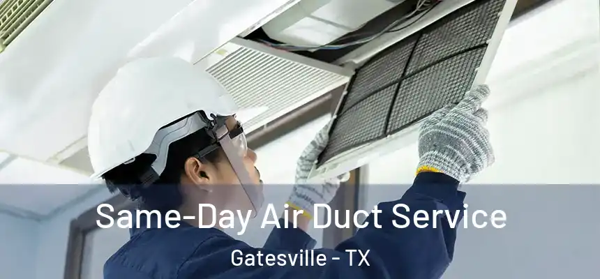 Same-Day Air Duct Service Gatesville - TX