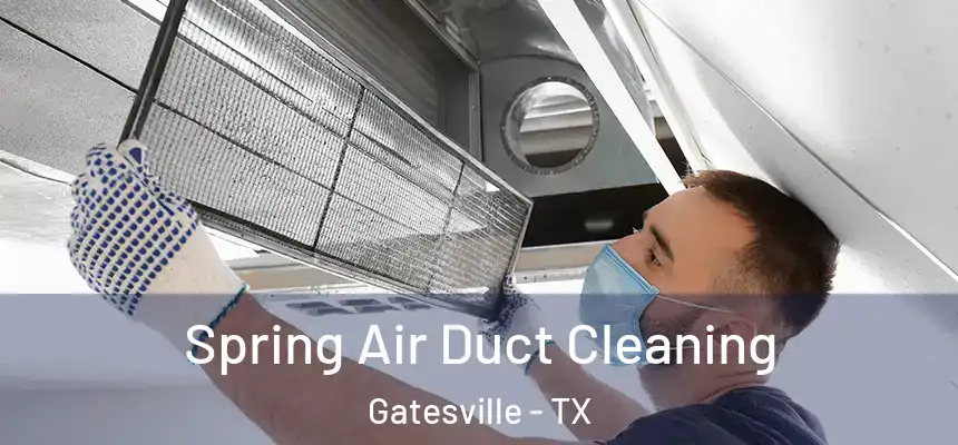  Spring Air Duct Cleaning Gatesville - TX