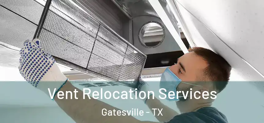 Vent Relocation Services Gatesville - TX