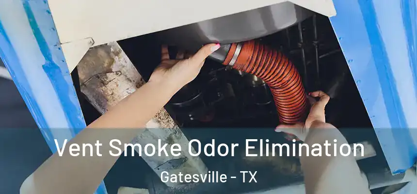 Vent Smoke Odor Elimination Gatesville - TX